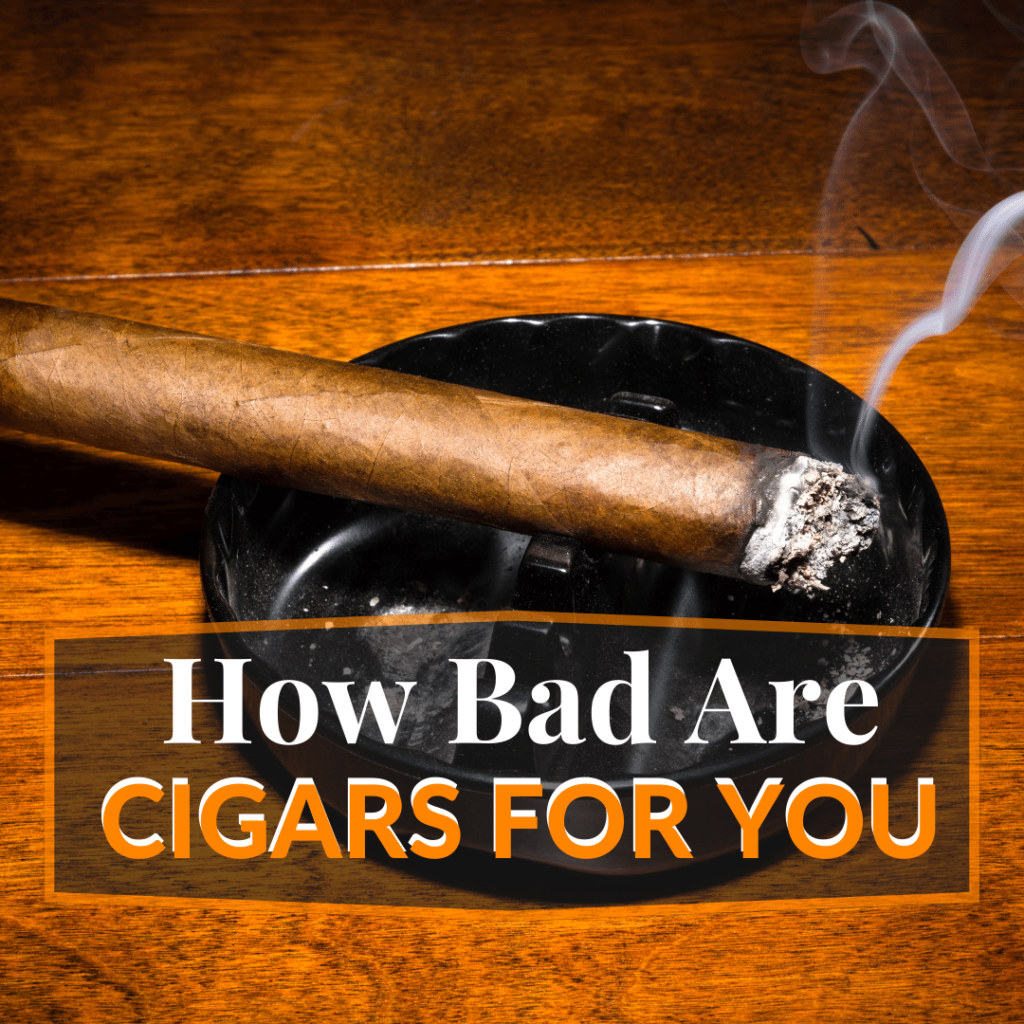 how bad are cigars for you
