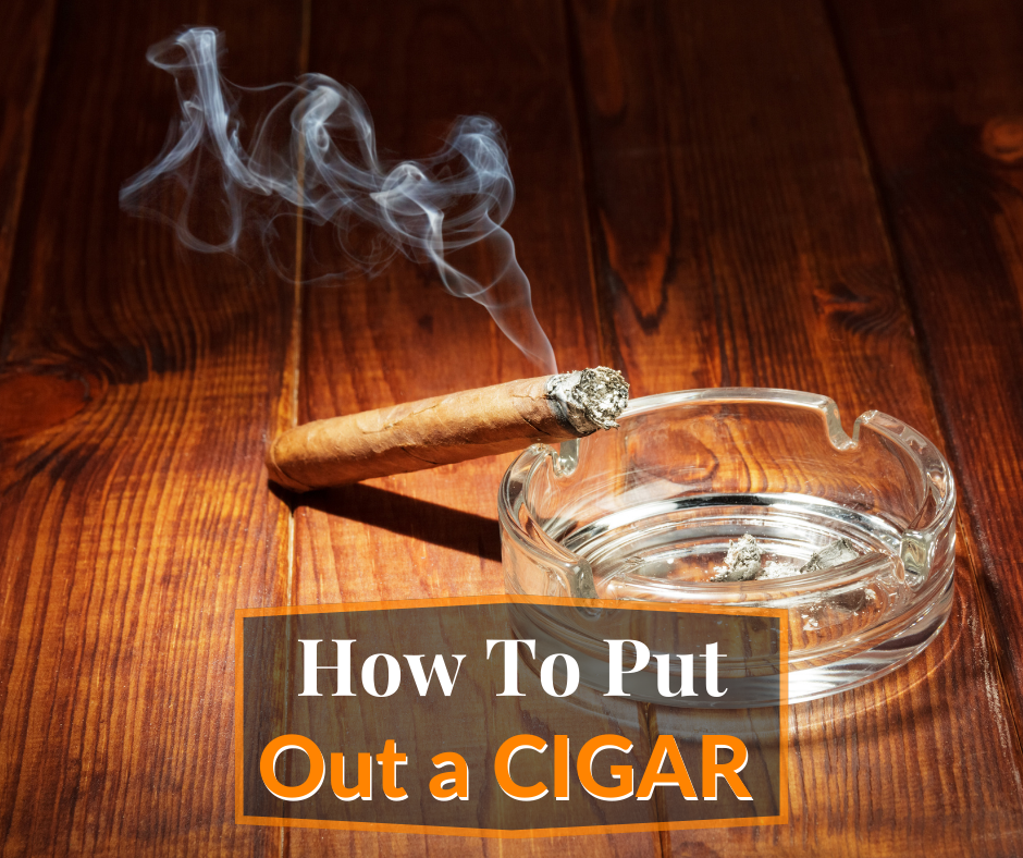 How To Put Out a Cigar